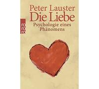 Peter Lauster Die Liebe: Psychologie eines Phänomens (Tascabile)