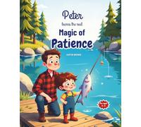 Peter Learns the Real Magic of Patience: A Heartwarming Picture Book About Waiting, Perseverance, and Learning for Kids Ages 4-7