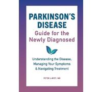 Peter LeWitt MD Parkinson's Disease Guide for the Newly Diagnosed (Tascabile)