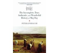 Peter Linebaugh The Incomplete, True, Authentic, and Wonderful Histo (Tascabile)