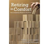 Peter Locandro Retiring in Comfort: How to Build Your Wealth for the (Tascabile)