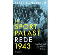 Peter Longerich Die Sportpalast-Rede 1943: Goebbels und der » (Copertina rigida)