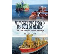 Peter Lovie Why Only Two FPSOs in U.S. Gulf of Mexico? (Tascabile)