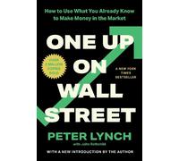 One Up on Wall Street: How to Use What You Already Know to Make Money in the
