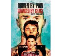 Peter Lyndon-James Driven by Pain, Changed by Grace (Tascabile)