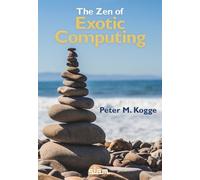 Peter M. Kogge The Zen of Exotic Computing (Tascabile)