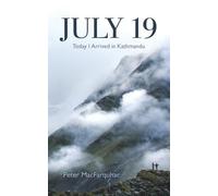 Peter MacFarquhar July 19: Today I Arrived in Kathmandu (Tascabile)