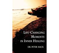 Peter Mack Life Changing Moments in Inner Healing (Tascabile)