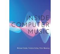 Peter Manning Michael Clarke Frédéric Dufeu Inside Computer Music (Tascabile)