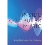 Peter Manning Michael Clarke Frédéric Dufeu Inside Computer Music (Tascabile)