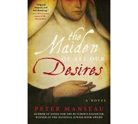 The Maiden of All Our Desires: A Novel