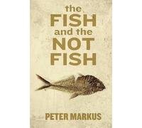 Peter Markus The Fish and the Not Fish (Tascabile)