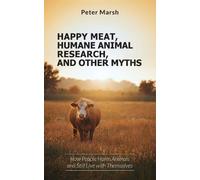 Peter Marsh Happy Meat, Humane Animal Research, and Other Myths (Tascabile)