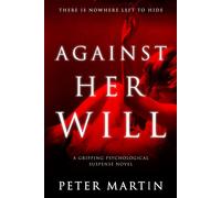 Peter Martin Against Her Will(A Gripping Psychological Suspense Nove (Tascabile)