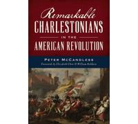 Peter McCandles Remarkable Charlestonians in the American Rev (Copertina rigida)