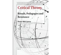 Peter McLaren Critical Theory: Rituals, Pedagogies and Resistance (Tascabile)
