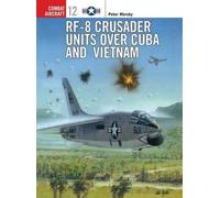 Peter Mersky RF-8 Crusader Units over Cuba and Vietnam (Tascabile)