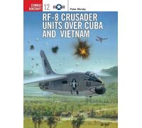 Peter Mersky RF-8 Crusader Units over Cuba and Vietnam (Tascabile)