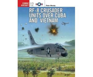 Peter Mersky RF-8 Crusader Units over Cuba and Vietnam (Tascabile)