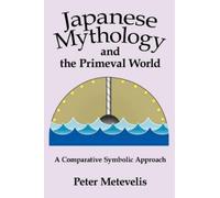 Peter Metevelis Japanese Mythology and the Primeval World (Tascabile)