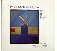 PETER MICHAEL HAMEL - let it play: 1979-1983 selected pieces
