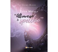 Peter Miele in Attraverso lo specchio di Luigi Rizzo, 2018, Youcanprint