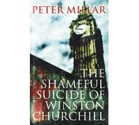 Peter Millar The Shameful Suicide of Winston Churchill (Tascabile)