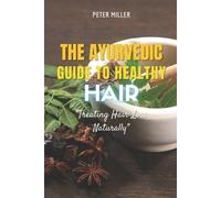 Peter Miller The Ayurvedic Guide to Healthy Hair (Tascabile)