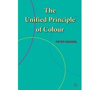 Peter Moddel The Unified Principle of Colour (Tascabile)