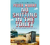 Peter Moore No Shitting In The Toilet (Tascabile)
