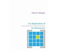 Peter Morgan An Explanation of Constrained Optimization for Economis (Tascabile)