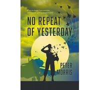 Peter Morris No Repeat of Yesterday (Tascabile)