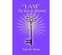 Peter Mt Shasta I am the Key to Mastery (Tascabile)