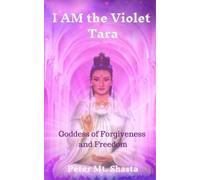 Peter Mt Shasta I AM the Violet Tara (Tascabile)