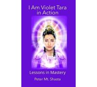 Peter Mt Shasta I AM Violet Tara in Action (Tascabile)