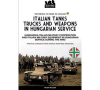 Péter Mujzer Italian tanks trucks and weapons in Hungarian service (Tascabile)