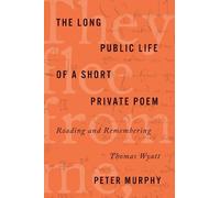 Peter Murphy The Long Public Life of a Short Private Poem (Tascabile)