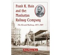 Peter Murray Hain Frank K. Hain and the Manhattan Railway Company (Tascabile)