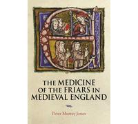 Peter Murray Jon The Medicine of the Friars in Medieval Engla (Copertina rigida)