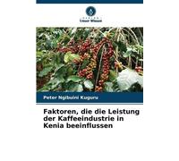 Peter Ngibuini Faktoren, die die Leistung der Kaffeeindustrie in Ke (Tascabile)