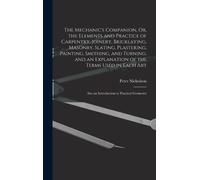 Peter Nicholson The Mechanic's Companion, Or, the Elements an (Copertina rigida)