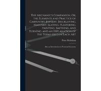 Peter Nicholson The Mechanic's Companion, Or, the Elements and Pract (Tascabile)