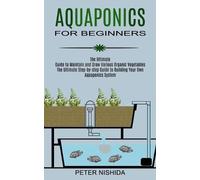 Peter Nishida Aquaponics for Beginners (Tascabile)