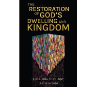 Peter Nyende The Restoration of God’s Dwelling and Kingdom (Tascabile)