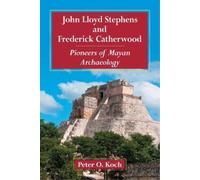 Peter O. Koch John Lloyd Stephens and Frederick Catherwood (Tascabile)