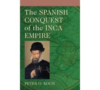 Peter O. Koch The Spanish Conquest of the Inca Empire (Tascabile)