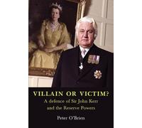 Peter O'Brien VILLAIN OR VICTIM? A defence of Sir John Kerr and the (Tascabile)