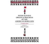 Peter Oliver Peter Oliver's "Origin and Progress of the American Reb (Tascabile)