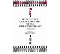 Peter Oliver Peter Oliver's "Origin and Progress of the American Reb (Tascabile)