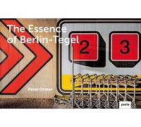 Peter Ortner The Essence of Berlin-Tegel (Copertina rigida)